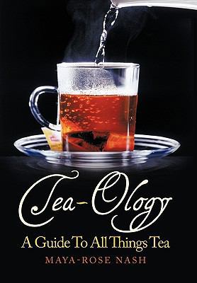 Tea-Ology: A Guide To All Things Tea 1452022372 Book Cover