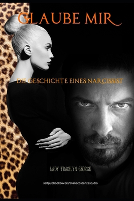 Glaube Mir: : Die Geschichte Eines Narcissist [German] 1710994568 Book Cover