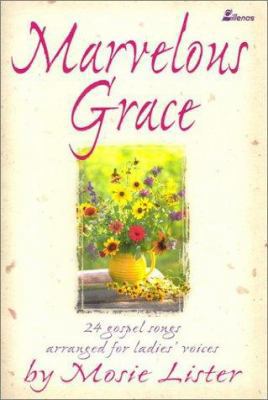 Marvelous Grace: 24 Gospel Songs Arranged for Ladies' Voices