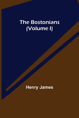 The Bostonians (Volume I) 9355750315 Book Cover