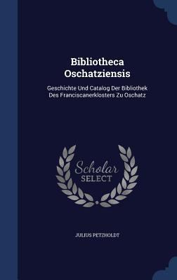 Bibliotheca Oschatziensis: Geschichte Und Catal... 1340050099 Book Cover