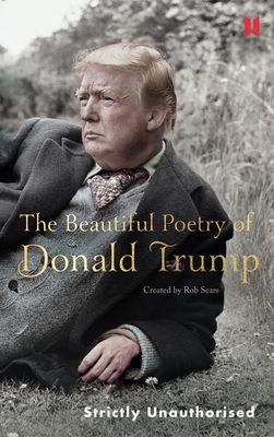 The Beautiful Poetry of Donald Trump 1786892278 Book Cover