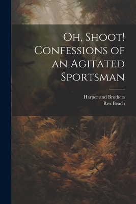 Oh, Shoot! Confessions of an Agitated Sportsman 102189947X Book Cover
