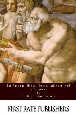 The Four Last Things - Death, Judgment, Hell, a... 1523497963 Book Cover