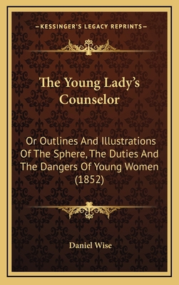 The Young Lady's Counselor: Or Outlines And Ill... 1167280350 Book Cover