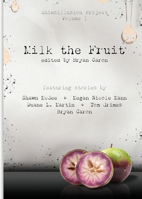 Milk the Fruit: Whimsillusion Project Volume 1 B0FYHQTBZ4 Book Cover