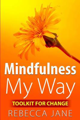 Mindfulness My Way: Toolkit for change 1517195799 Book Cover