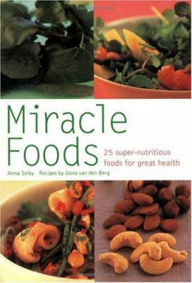 Miracle Foods : 25 Super-Nutrious Foods for Gre... 0600610829 Book Cover