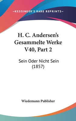 H. C. Andersen's Gesammelte Werke V40, Part 2: ... [German] 1160500401 Book Cover