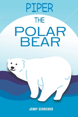 Piper the Polar Bear: (Pre-Reader) 1513677020 Book Cover