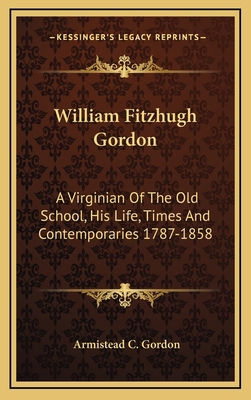 William Fitzhugh Gordon: A Virginian of the Old... 1163471828 Book Cover