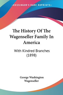 The History Of The Wagenseller Family In Americ... 1120035376 Book Cover
