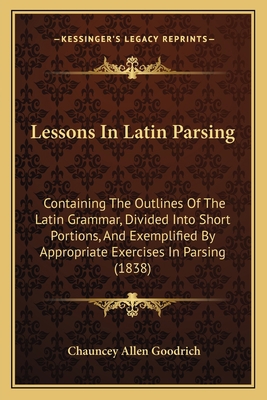 Lessons In Latin Parsing: Containing The Outlin... 1164878271 Book Cover