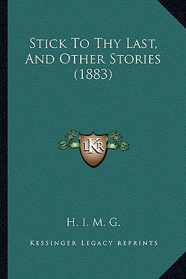 Stick To Thy Last, And Other Stories (1883) 1166932788 Book Cover