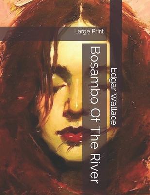 Bosambo Of The River: Large Print 1699664595 Book Cover