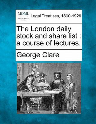 The London Daily Stock and Share List: A Course... 1240071795 Book Cover