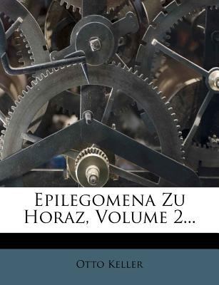 Epilegomena Zu Horaz, Zweiter Theil [German] 1270841041 Book Cover