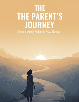The Parent'S Journey: Understanding Addiction A... B0HKRB5L9X Book Cover