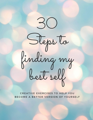 30 Steps to finding my best self: Creative exer... B08W2NPZKK Book Cover