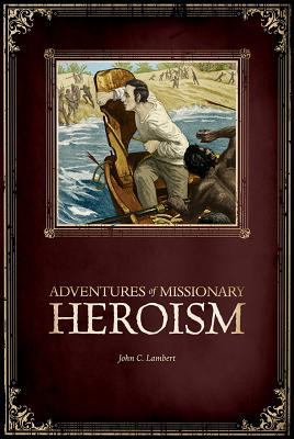 Adventures of Missionary Heroism 1683440803 Book Cover