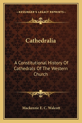 Cathedralia: A Constitutional History Of Cathed... 1163087831 Book Cover