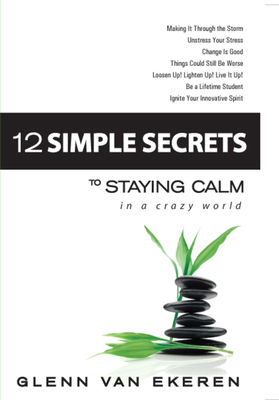 12 Simple Secrets to Staying Calm in a Crazy World 0979322774 Book Cover