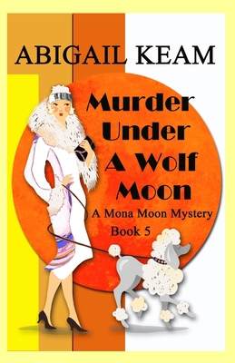 Murder Under A Wolf Moon: A 1930s Mona Moon His... B08BG624N3 Book Cover