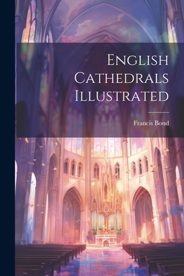 English Cathedrals Illustrated 1021591122 Book Cover