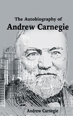 The Autobiography of Andrew Carnegie 1684113784 Book Cover