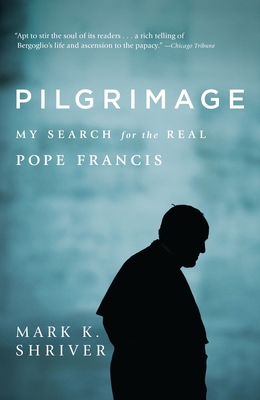 Pilgrimage: My Search for the Real Pope Francis 0812987551 Book Cover