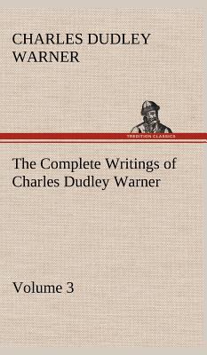 The Complete Writings of Charles Dudley Warner ... 3849500837 Book Cover