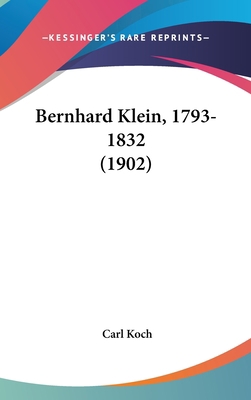 Bernhard Klein, 1793-1832 (1902) [German] 1162383801 Book Cover