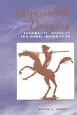Impossible Dreams: Rationality, Integrity And M... 0813326400 Book Cover