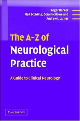 The A-Z of Neurological Practice: A Guide to Cl... 0521629608 Book Cover