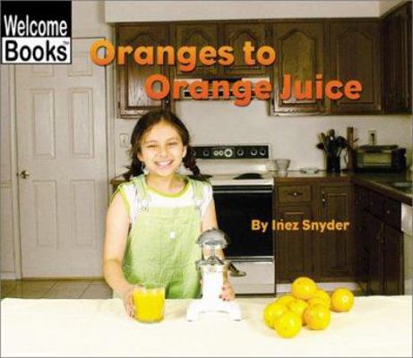 Oranges to Orange Juice 0516243578 Book Cover