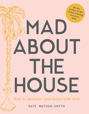 Mad about the House: How to Decorate Your Home ... 1911595423 Book Cover