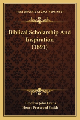 Biblical Scholarship And Inspiration (1891) 1164587307 Book Cover