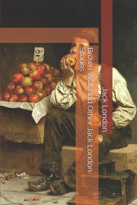 Brown Wolf and Other Jack London Stories 1070914606 Book Cover