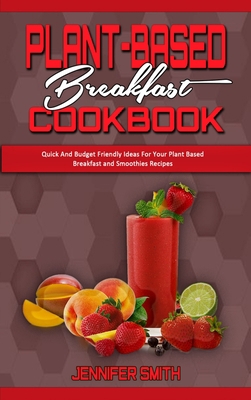 Plant Based Breakfast Cookbook: Quick And Budge... 1801940908 Book Cover