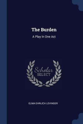 The Burden: A Play In One Act 1376962527 Book Cover