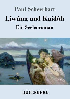 Liwûna und Kaidôh: Ein Seelenroman [German] 3743720795 Book Cover