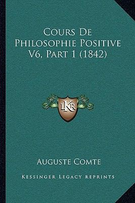 Cours De Philosophie Positive V6, Part 1 (1842) [French] 116679086X Book Cover