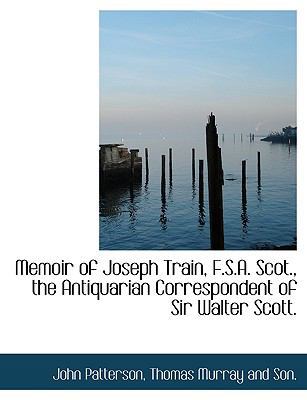 Memoir of Joseph Train, F.S.A. Scot., the Antiq... 1140442015 Book Cover