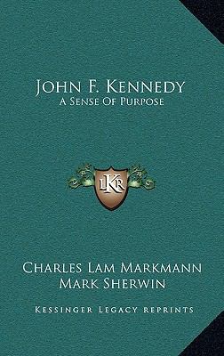 John F. Kennedy: A Sense Of Purpose 1166135896 Book Cover