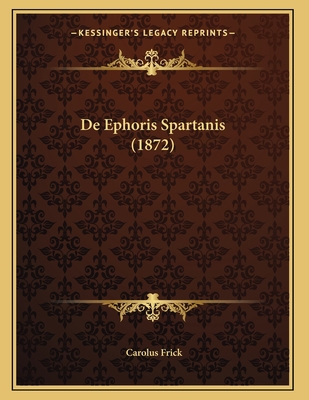 De Ephoris Spartanis (1872) [Latin] 1167348230 Book Cover
