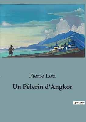 Un Pélerin d'Angkor [French] B0CN3ZWGQN Book Cover