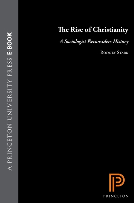 The Rise of Christianity: A Sociologist Reconsi... 0691027498 Book Cover