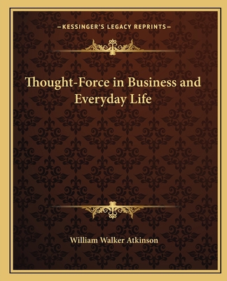 Thought-Force in Business and Everyday Life 1162567228 Book Cover