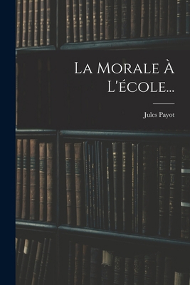 La Morale À L'école... [French] 1016702450 Book Cover