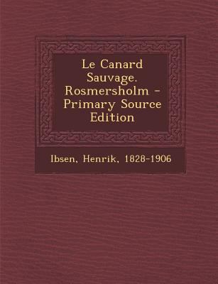 Le Canard Sauvage. Rosmersholm - Primary Source... [French] 1293075663 Book Cover